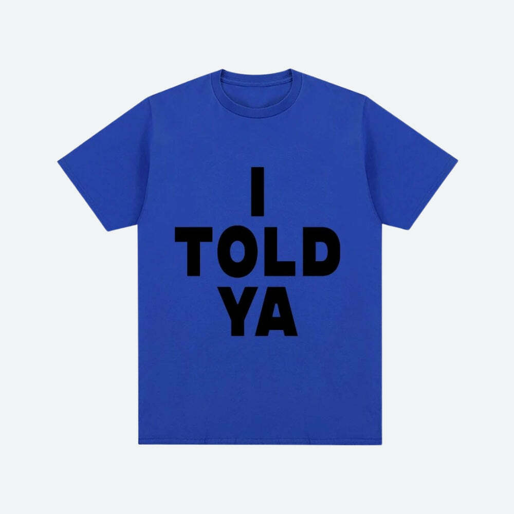 I Told Ya Tee - Y2K Aesthetic Graphic Top for Trendy Outfits