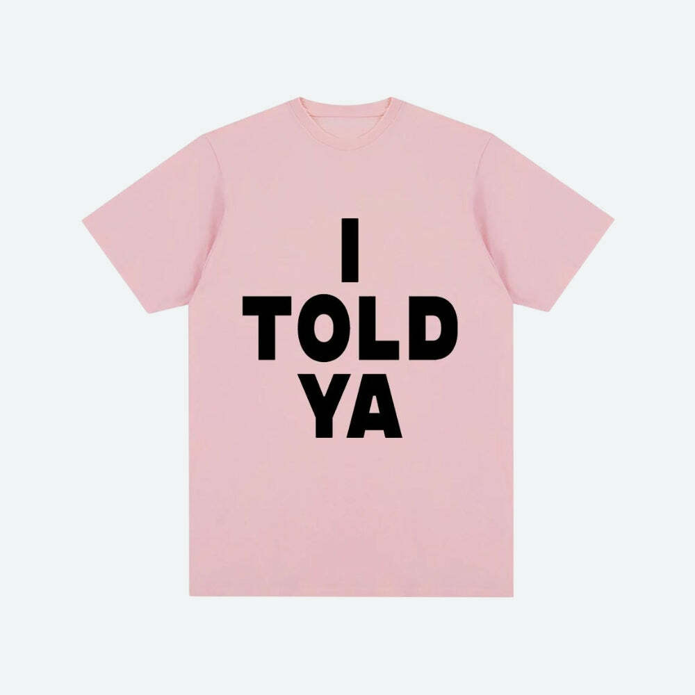 I Told Ya Tee - Y2K Aesthetic Graphic Top for Trendy Outfits