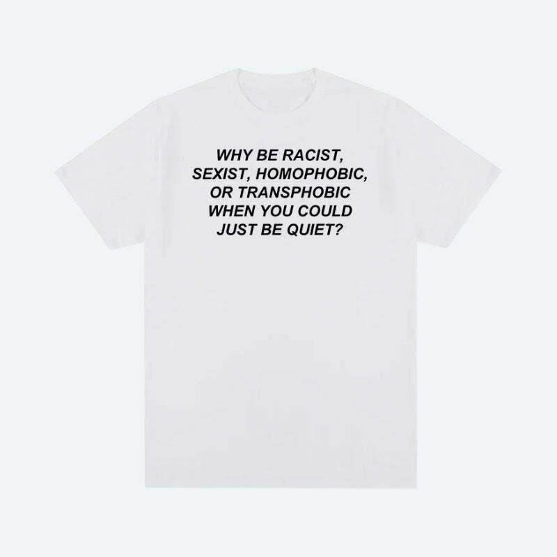 Why Be Racist Tee - Y2K Aesthetic Graphic Shirt for Trendy Outfits